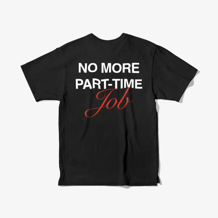 No More Part Time Job Black Tee, 마플샵 굿즈